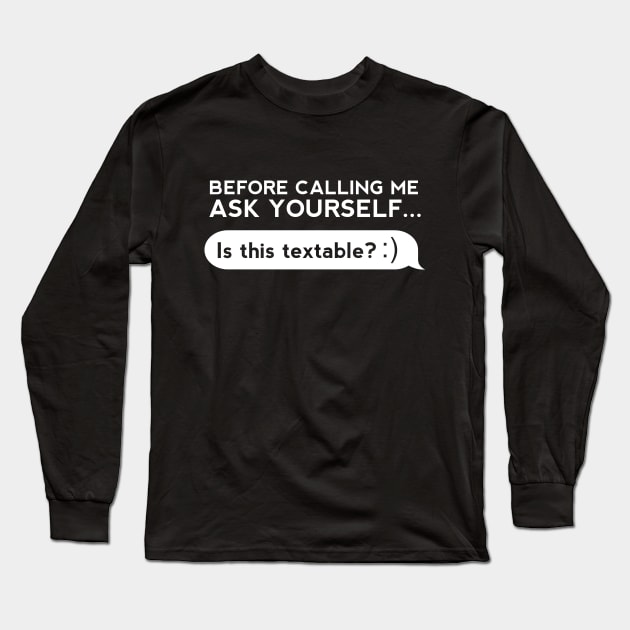 Before Calling Me Ask Yourself... Long Sleeve T-Shirt by thingsandthings
